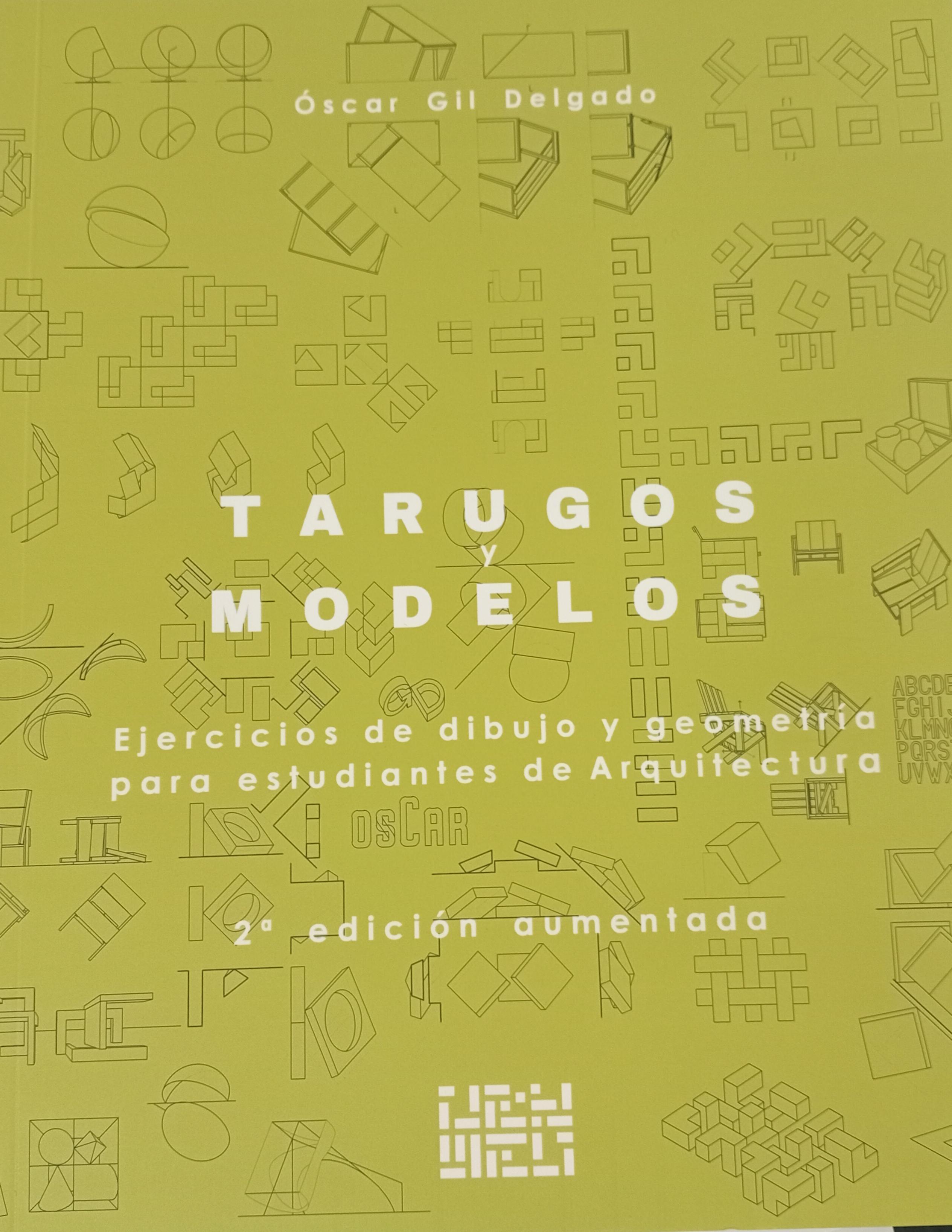 TARUGOS Y MODELOS. "EJERCICIOS DE DIBUJO Y GEOMETRÍA PARA ESTUDIANTES DE ARQUITECTURA"