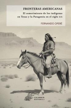 FRONTERAS AMERICANAS "EL SOMETIMIENTO DE LOS INDIGENAS ENTEXAS Y LA PATAGONIA EN EL SIGLO XIX".