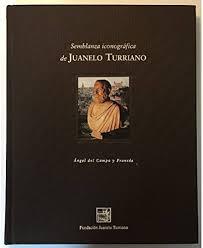 JUANELO TURRIANO: SEMBLANZA ICONOGRAFICA