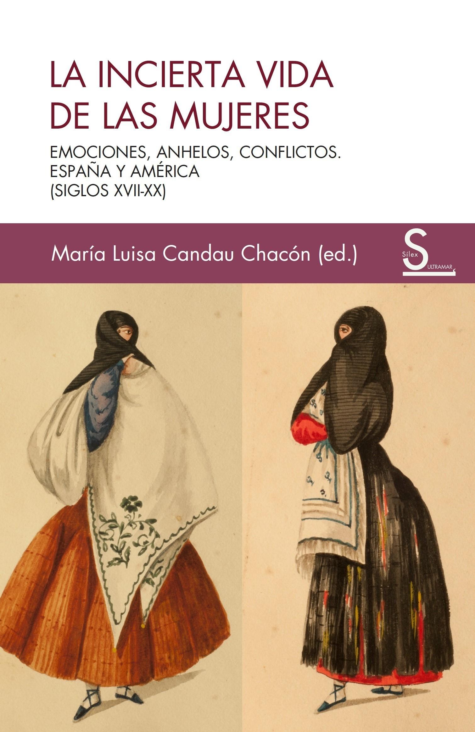 INCIERTA VIDA DE LAS MUJERES, LA "EMOCIONES, ANHELOS, CONFLICTOS. ESPAÑA Y AMERICA (SIGLOS XVII-XX)"