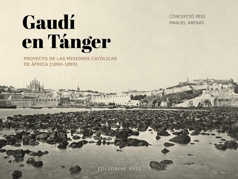 GAUDI EN TANGER. "PROYECTO DE LAS MISIONES CATÓLICAS DE ÁFRICA  (1892- 1893 )"