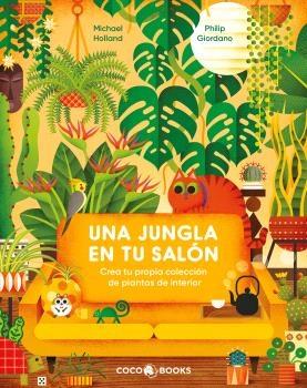 JUNGLA EN TU SALON, UNA "CREA TU PROPIA COLECCION DE PLANTAS DE INTERIOR".