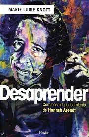 DESAPRENDER "CAMINOS DEL PENSAMIENTO DE HANNAH ARENDT"