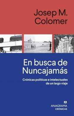 EN BUSCA DE NUNCAJAMAS "CRONICAS POLITICAS E INTELECTUALES DE UN LARGO VIAJE"
