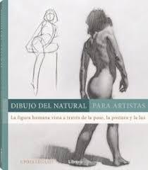 DIBUJO DEL NATURAL PARA ARTISTAS "LA FIGURA HUMANA VISTA A TRAVES DE LA POSE, LA POSTURA Y LA LUZ"