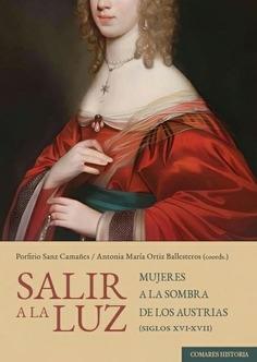 SALIR A LA LUZ. "MUJERES A LA SOMBRA DE LOS AUSTRIAS (SIGLOS XVI-XVII)"