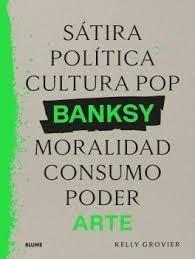 BANKSY: ARTE "SATIRA, POLITICA, CULTURA POP, MORALIDAD. CONSUMO, PODER"