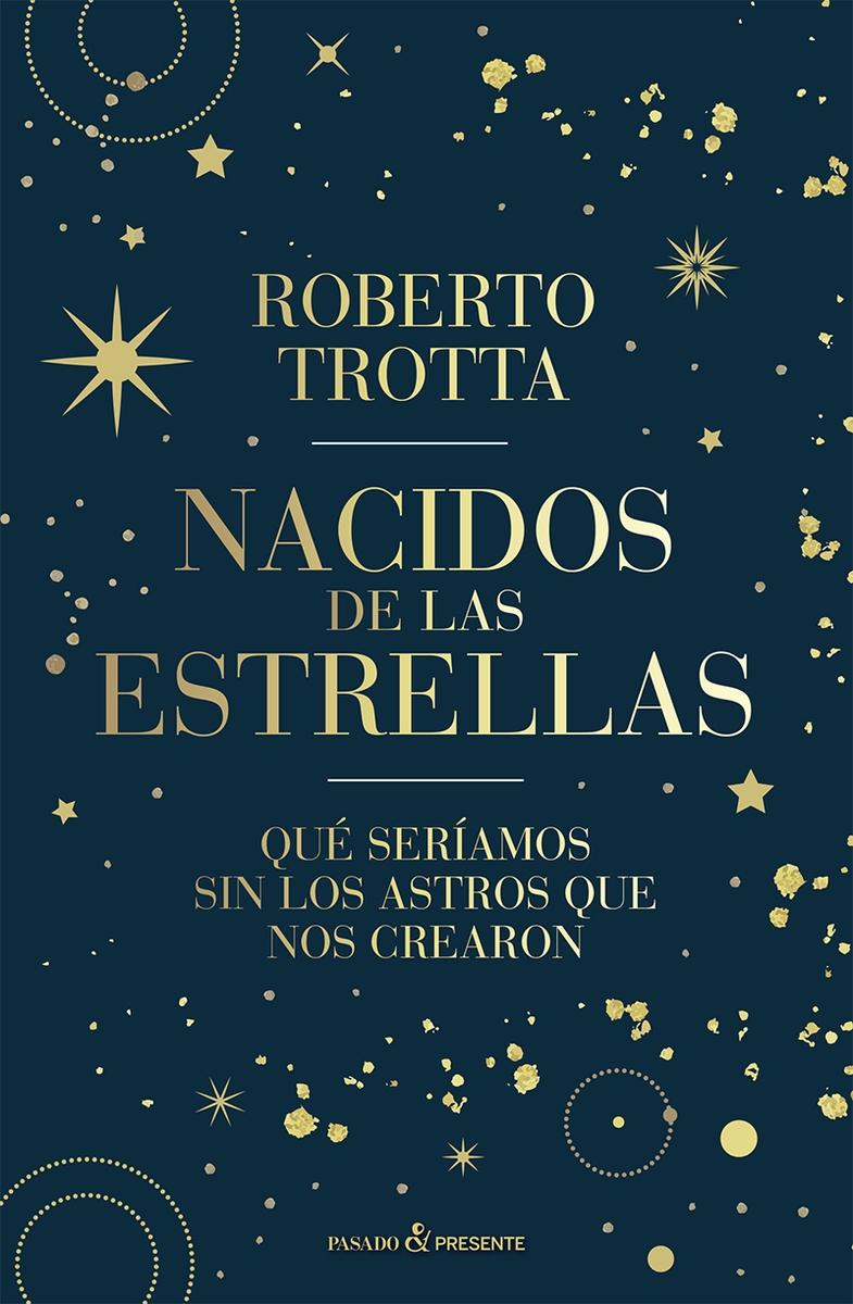 NACIDOS DE LAS ESTRELLAS "QUÉ SERÍAMOS SIN LOS ASTROS QUE NOS CREARON"