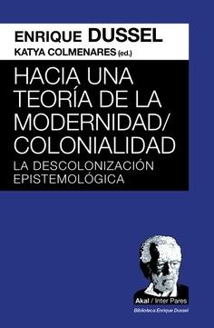 HACIA UNA TEORIA DE LA MODERNIDAD / COLONIALIDAD "LA DESCOLONIZACION EPISTEMOLOGICA"