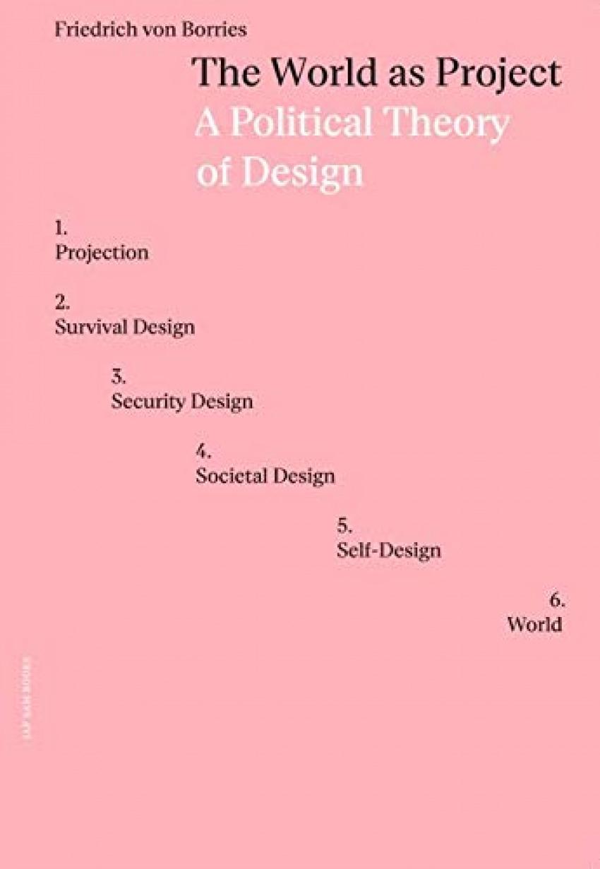 WORLD AS PROJECT, THE "A POLITICAL THEORY OF DESIGN"