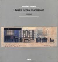 MACKINTOSH: CHARLES RENNIE MACKINTOSH 1868-1928. 