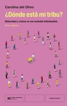 DONDE ESTA MI TRIBU? "MATERNIDAD Y CRIANZA EN UNA SOCIEDAD INDIVIDUALISTA"