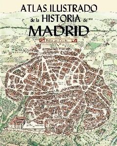 ATLAS ILUSTRADO DE LA HISTORIA DE MADRID