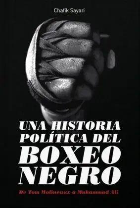 UNA HISTORIA OLÍTICA DEL BOXEO NEGRO. "DE TOM MOLINEAUX A MUHAMMAD ALI"