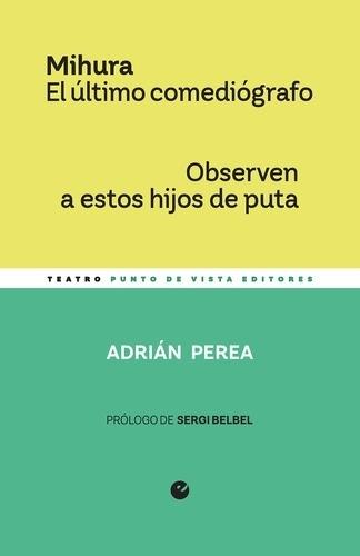 MIHURA: EL ULTIMO COMEDIÓGRAFO / OBSERVEN A ESTOS HIJOS DE PUTA