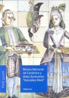 MUSEO NACIONAL DE CERAMICA Y ARTES SUNTUARIAS "GONZALEZ MARTI"  "PETIT GUIDE 2025"