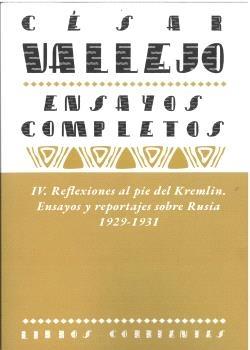 ENSAYOS COMPLETOS IV: REFLEXIONES AL PIE DEL KREMLIN. ENSAYOS Y REPORTAJES SOBRE
