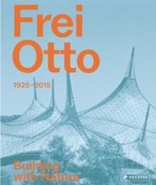 OTTO: FREI OTTO 1925-2015. BUILDING WITH NATURE