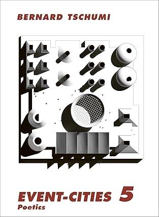 TSCHUMI: EVENT-CITIES 5 "POETICS"