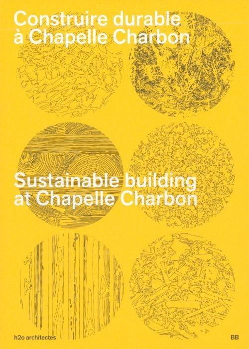 H2O ARCHITECTES 4: SUSTAINABLE BUILDING AT CHAPELLE CHARBON / CONSTRUIRE DURABLE A CHAPELLE CHARBON