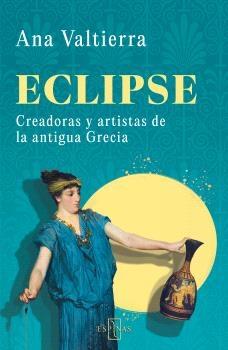 ECLIPSE "CREADORAS Y ARTISTAS DE LA ANTIGUA GRECIA".