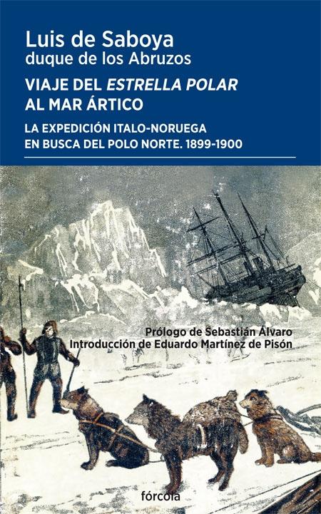 VIAJE DEL ESTRELLA POLAR AL MAR ARTICO "LA EXPEDICION ITALO-NORUEGA EN BUSCA DEL POLO NORTE 1899-1900".