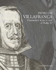 PEDRO DE VILLAFRANCA: PRINTMAKER AT THE COURT OF PHILIP IV