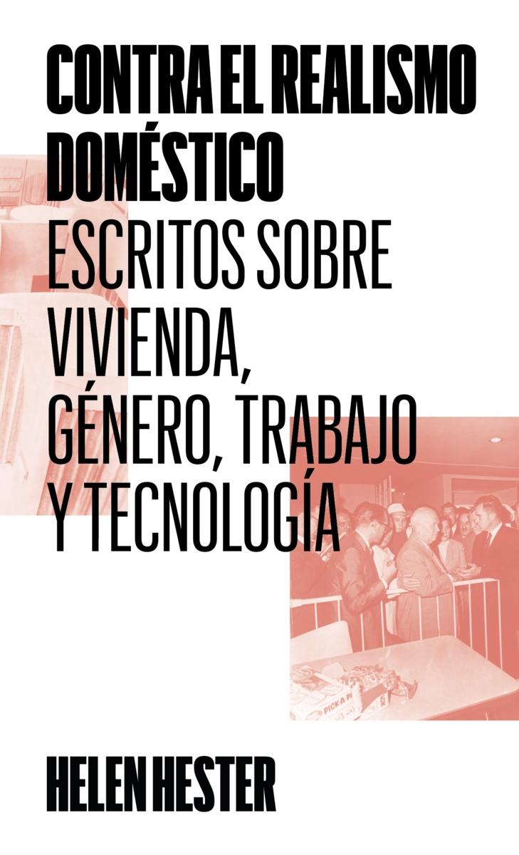 CONTRA EL REALISMO DOMESTICO "ESCRITOS SOBRE VIVIENDA, GENERO, TRABAJO Y TECNOLOGIA"