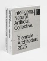 BIENNALE ARCHITETTURA 2025: INTELLIGENS. NATURAL. ARTIFICIAL. COLLECTIVE