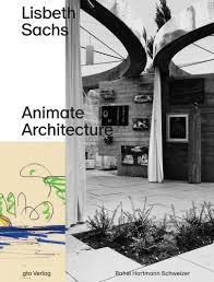 SACHS: LISBETH SACHS. ANIMATE ARCHITECTURE