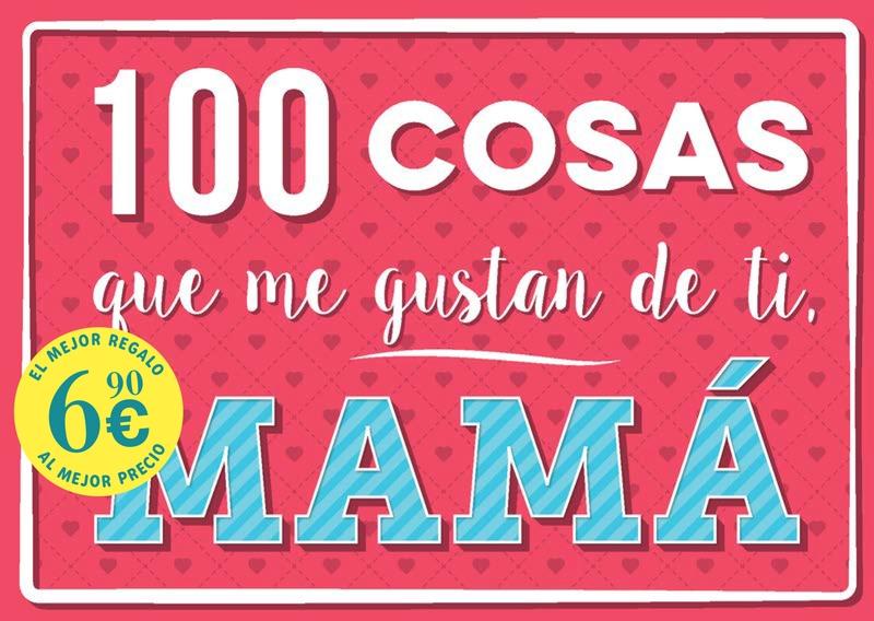 100 COSAS QUE ME GUSTAN DE TI, MAMA
