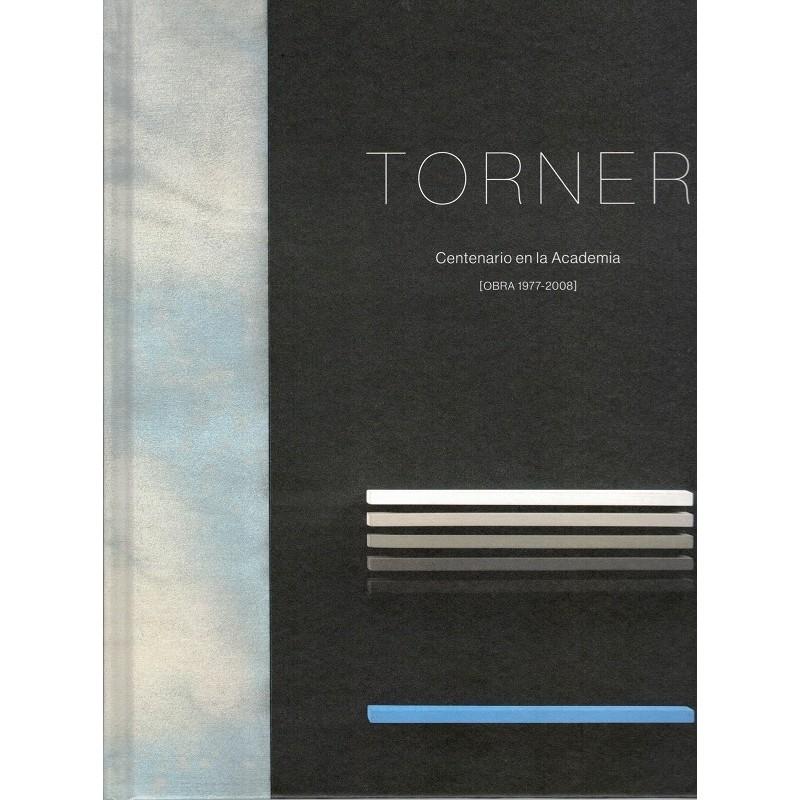 TORNER. CENTENARIO EN LA ACADEMIA [OBRA 1977-2008]