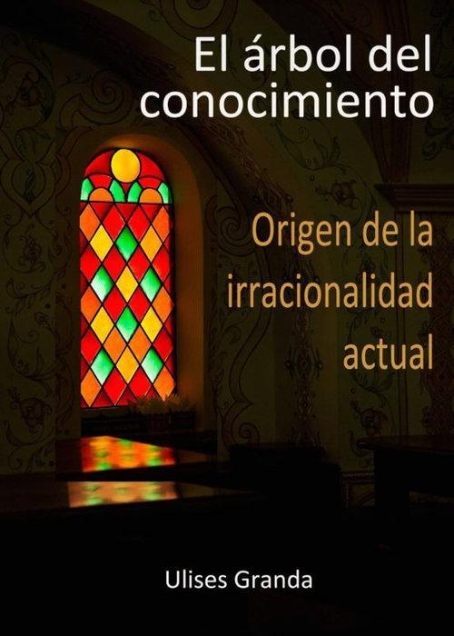 ARBOL DEL CONOCIMIENTO, EL "ORIGEN DE LA IRRACIONALIDAD ACTUAL"