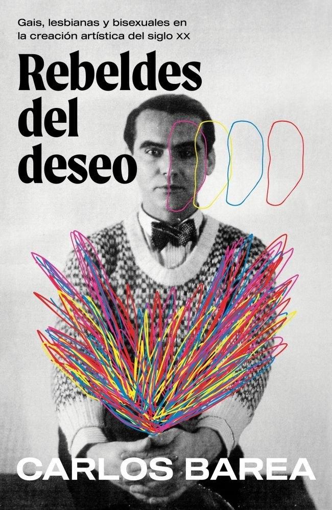 REBELDES DEL DESEO "GAIS, LESBIANAS Y BISEXUALES EN LA CREACION ARTISTICA DEL SIGLO XX"