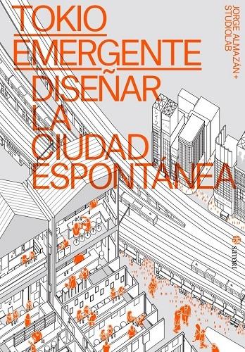 TOKIO EMERGENTE "DISEÑAR LA CIUDAD ESPONTANEA".