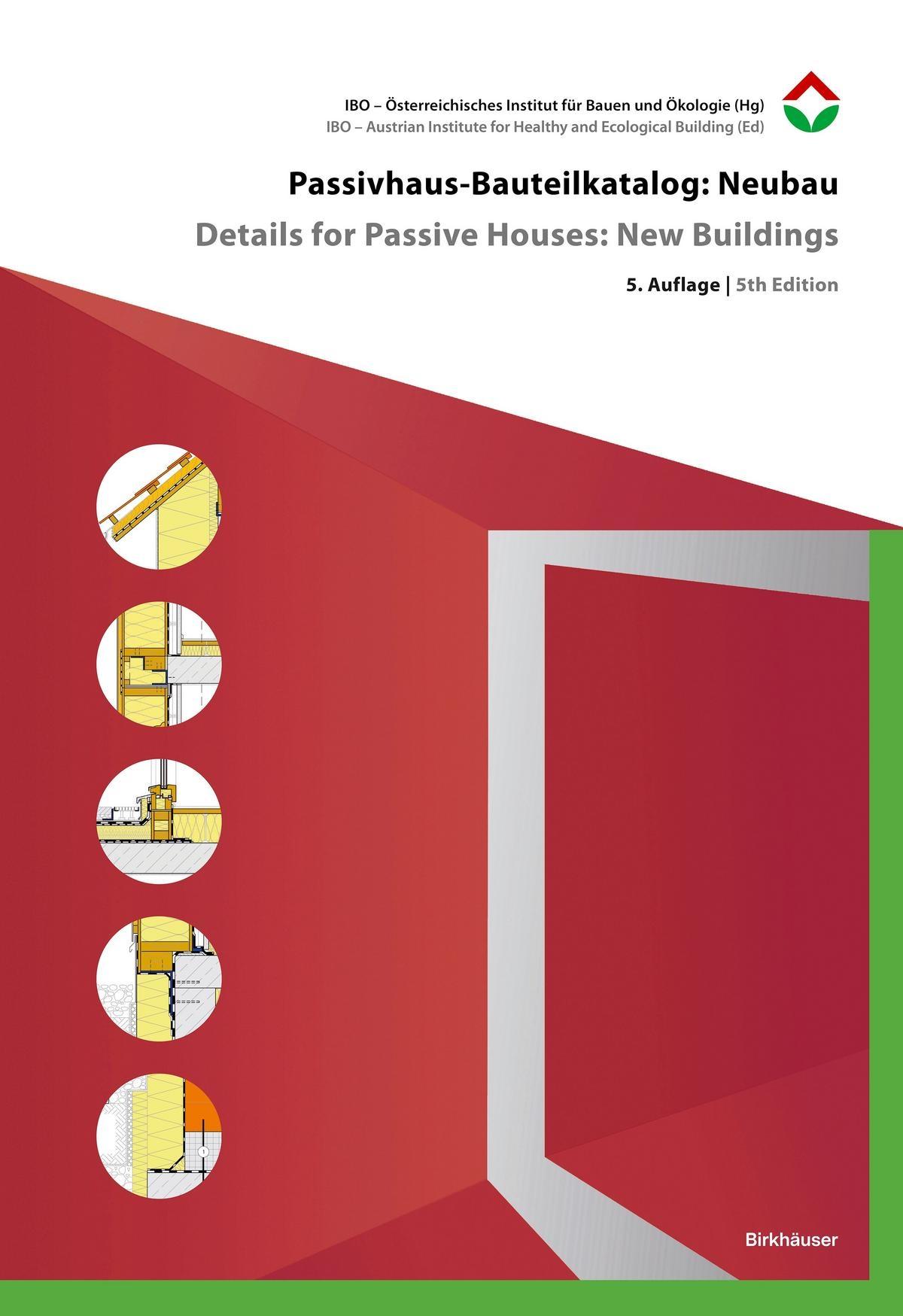 DETAILS FOR PASSIVE HOUSES: NEW BUILDINGS / PASSIVHAUS-BAUTEILKATALOG: NEUBAU "A CATALOGUE OF ECOLOGICALLY RATED CONSTRUCTIONS / ÖKOLOGISCH BEWERTETE KONSTRUKTIONEN"