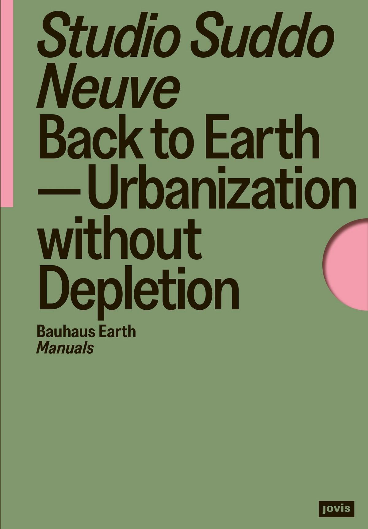 STUDIO SUDDO NEUVE: BACK TO EARTH "URBANIZATION WITHOUT DEPLETION"