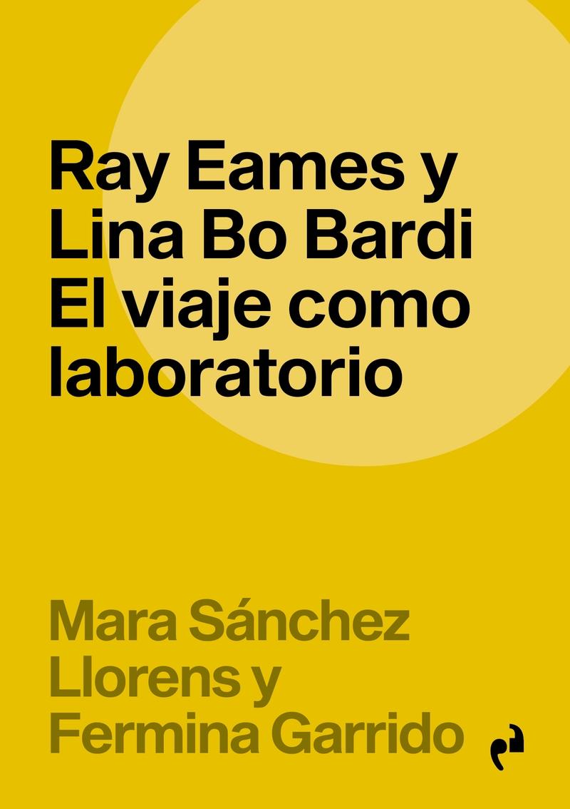 RAY EAMES Y LINA BO BARDI. EL VIAJE COMO LABORATORIO  "REEDICION"