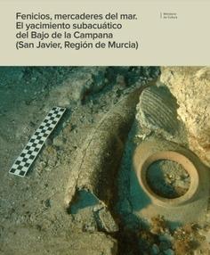 FENICIOS,MERCADERES DEL MAR. EL YACIMIENTO SUBACUÁTICO DEL BAJO DE LA CAMPANA. "SAN JAVIER,REGIÓN DE MURCIA"