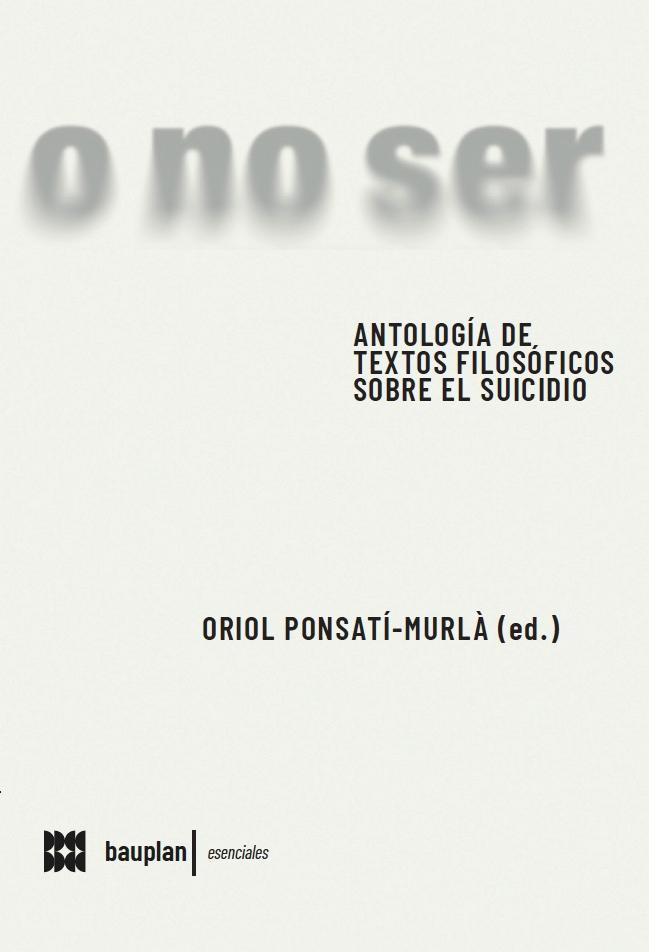 O NO SER "ANTOLOGÍA DE TEXTOS FILOSÓFICOS SOBRE EL SUICIDIO"