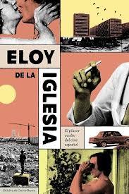 ELOY DE LA IGLESIA. EL PLACER OCULTO DEL CINE ESPAÑOL