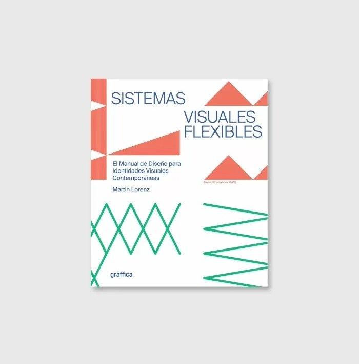 SISTEMAS VISUALES FLEXIBLES "EL MANUAL DE DISEÑO PARA IDENTIDADES VISUALES CONTEMPORÁNEAS"