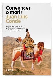 CONVENCER O MORIR "EL PELIGROSO ARTE DE LA POLÍTICA EN LA ÉPOCA DORADA DE LA CHINA ANTIGUA"