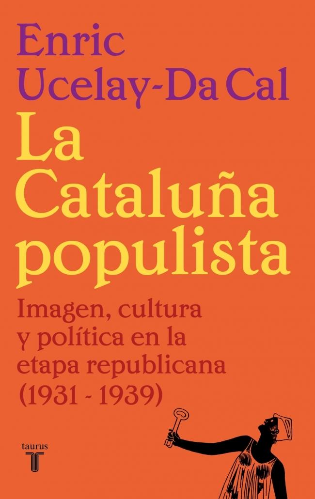 CATALUÑA POPULISTA, LA "IMAGEN, CULTURA Y POLITICA EN LA ETAPA REPUBLICANA (1931-1939)"