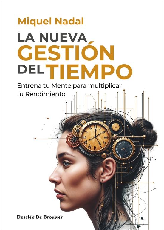 NUEVA GESTION DEL TIEMPO, LA "ENTRENA TU MENTE PARA MULTIPLICAR TU RENDIMIENTO"