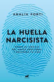 HUELLA NARCISISTA, LA "ROMPE EL CIRCULO DEL ABUSO EMOCIONAL Y RECUPERA TU VIDA"