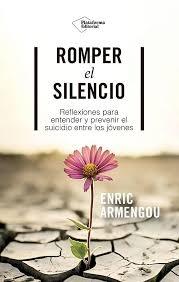 ROMPER EL SILENCIO "REFLEXIONES PARA ENTENDER Y PREVENIR EL SUICIDIO ENTRE LOS JOVENES"