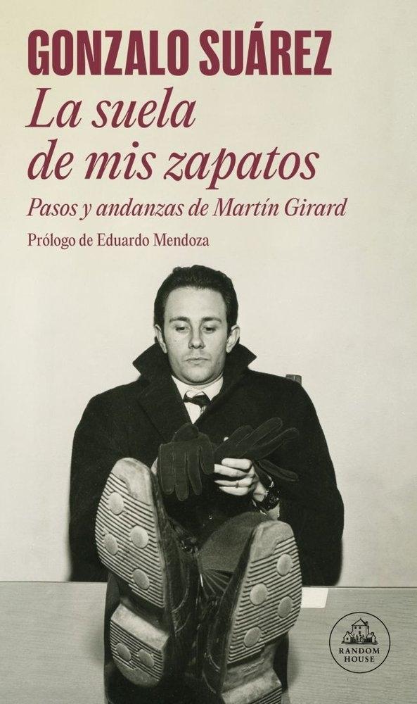 SUELA DE MIS ZAPATOS, LA "PASOS Y ANDANZAS DE MARTIN GIRARD"