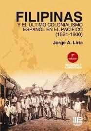 FILIPINAS Y EL ULTIMO COLONIALISMO ESPAÑOL EN EL PACIFICO (1521-1900) "2ª ED. REVISADA Y AUMENTADA"