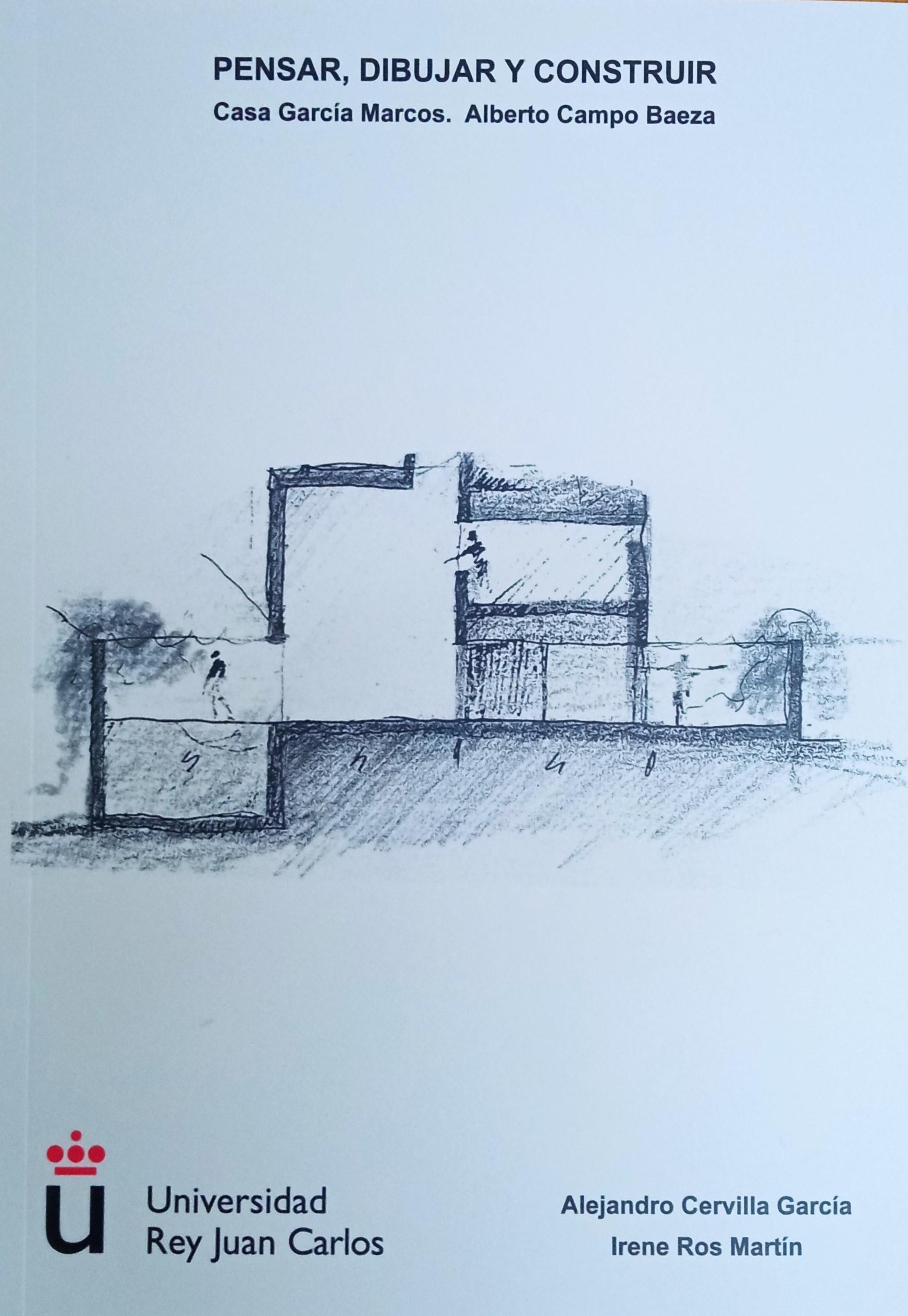 PENSAR, DIBUJAR Y CONSTRUIR "CASA GARCIA MARCOS. ALBERTO CAMPO BAEZA"